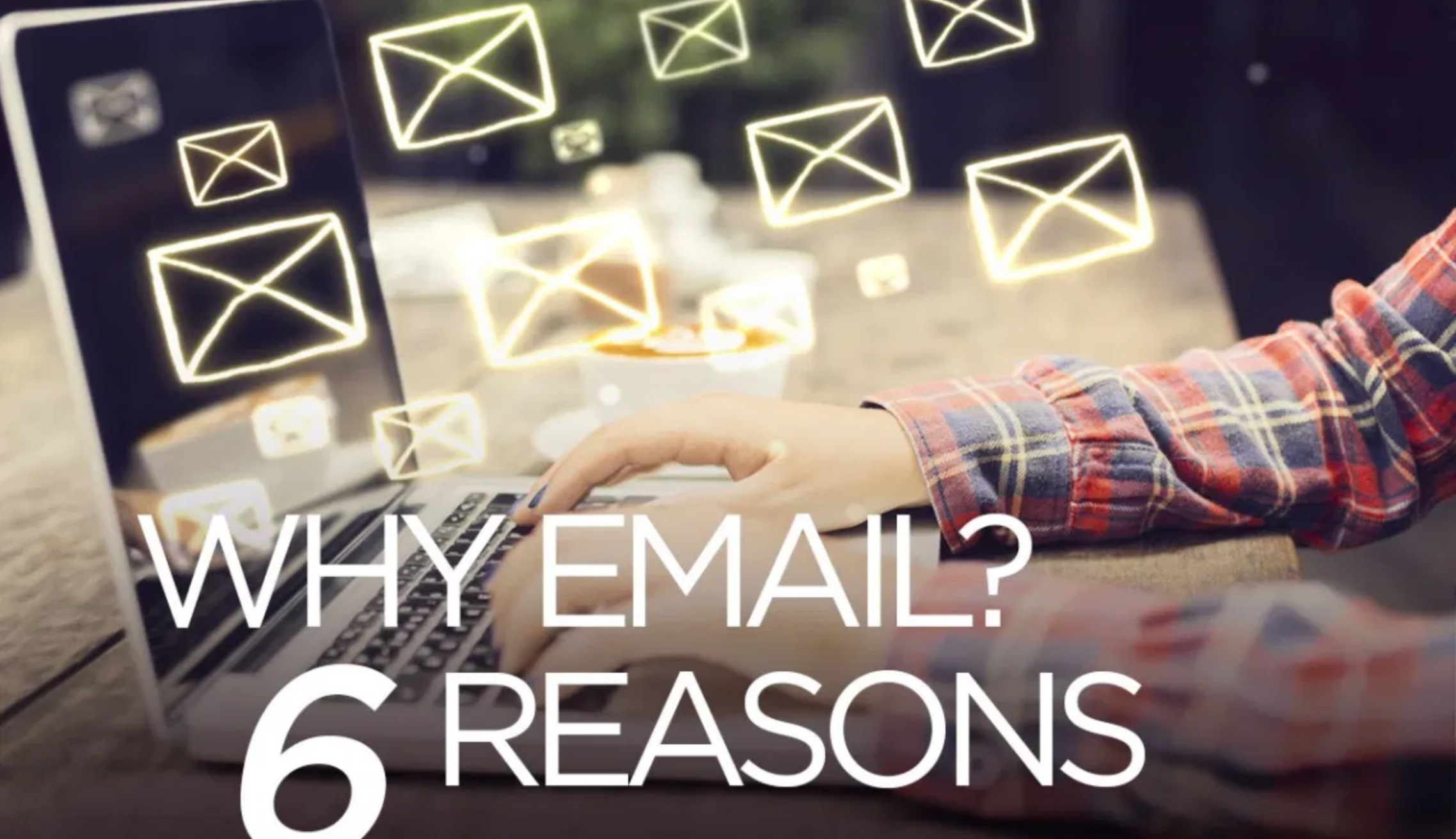 Featured image for “6 Reasons Why Email Marketing is so important to the success of your business”
